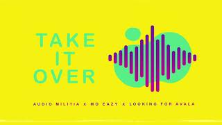 AudioMilitia x Mo Eazy x Looking For Avala - Take It Over (Official Audio)