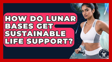 How Do Lunar Bases Get Sustainable Life Support? - All About Astronauts