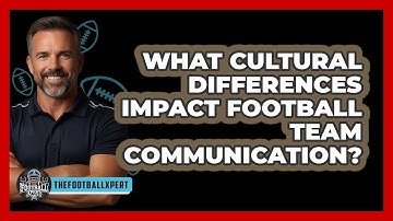 What Cultural Differences Impact Football Team Communication? - The Football Xpert