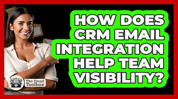 How Does CRM Email Integration Help Team Visibility? - TheEmailToolbox.com