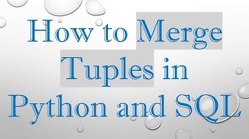 How to Merge Tuples in Python and SQL
