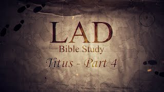 LAD Bible Study 7 - Titus Part 4
