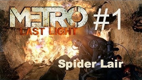 Metro Last Light - Developers Pack - Spider Lair - Part 1