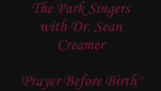 The Park Singers - Prayer Before Birth - Dr. Sean Creamer