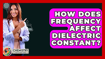 How Does Frequency Affect Dielectric Constant? - Chemistry For Everyone
