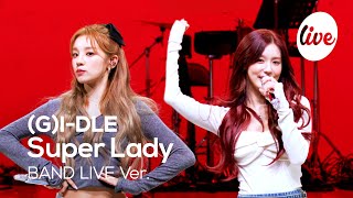 [4K] (G)I-DLE - “Super Lady” Band LIVE Concert [it's Live] шоу живой музыки