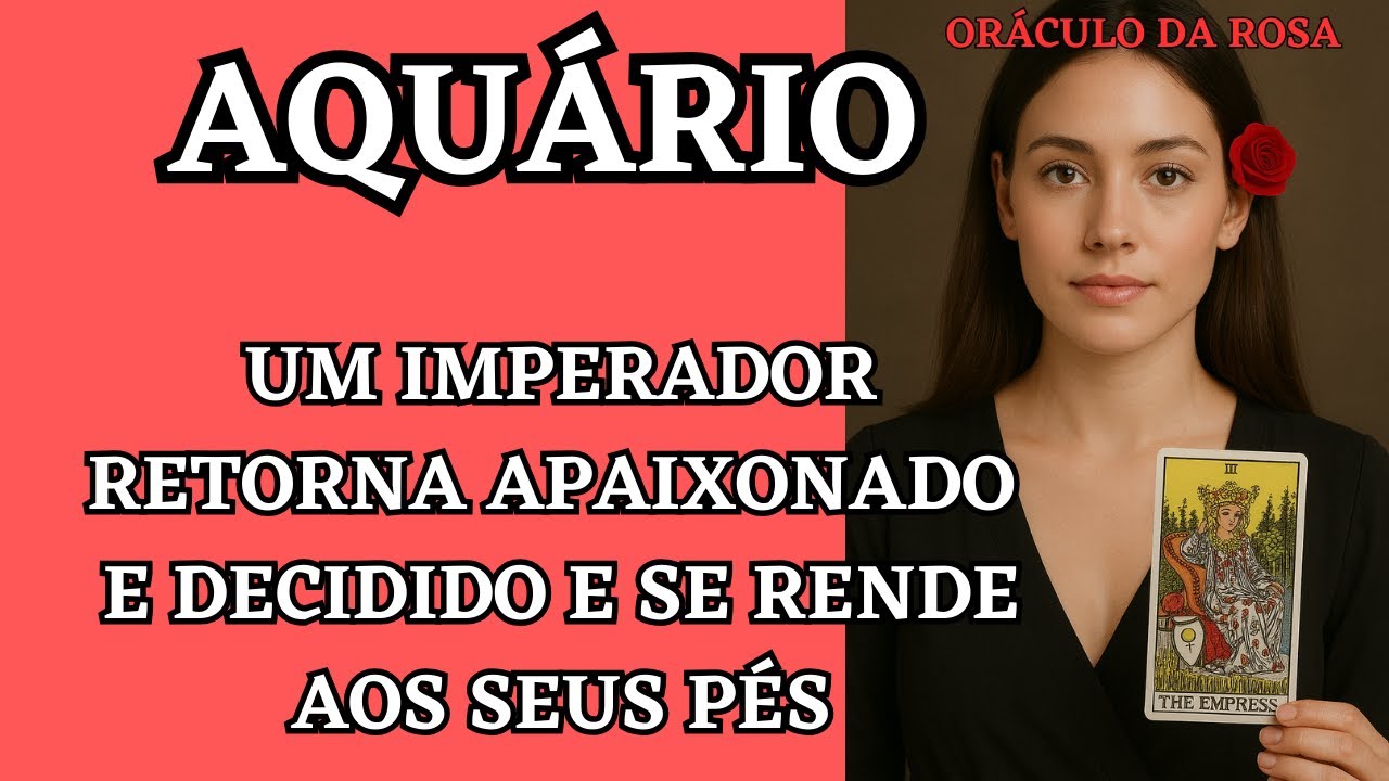 Aquário - Um Imperador retorna apaixonado e decidido e se rende aos seus pés 😬😃😯