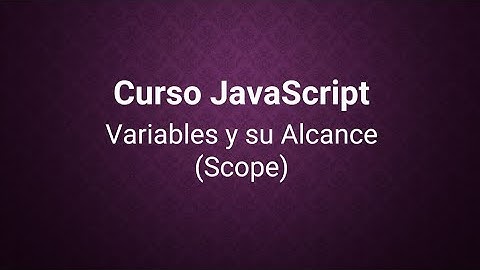 Curso JavaScript  2)  Variables y su Alcance (Scope)