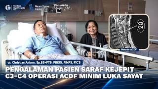 Pasien Saraf Kejepit Leher C3-C4 Operasi ACDF dengan Luka Minim 1-2 Cm | dr. Christian Ariono, Sp.BS