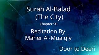 Surah Al-Balad (The City) Maher Al-Muaiqly  Quran Recitation