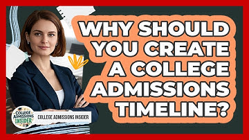 Why Should You Create A College Admissions Timeline?