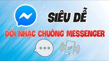Hướng Dẫn Cách Đổi Nhạc Chuông Tin Nhắn, Cuộc Gọi Facebook Messenger Dễ Dàng