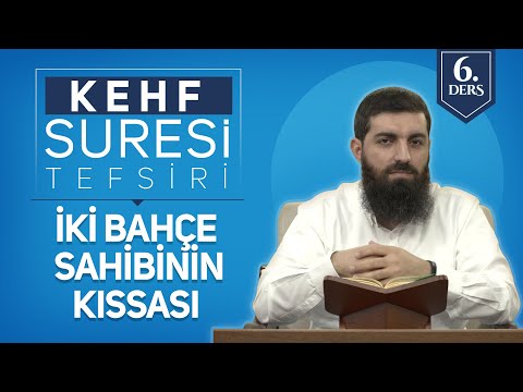 Kehf Suresi Tefsiri  6 | İki Bahçe Sahibinin Kıssası | Halis Bayancuk Hoca