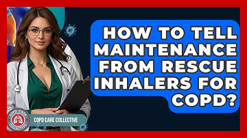 How To Tell Maintenance From Rescue Inhalers For COPD? - COPD Care Collective