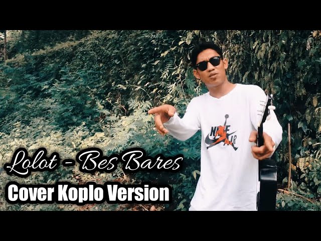 Lolot - Bes Bares Cover Koplo Version class=
