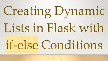 Creating Dynamic Lists in Flask with if-else Conditions