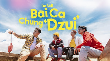 Bài Ca Chung Dzui - Da LAB x Lay