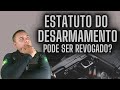 Estatuto do desarmamento pode ser revogado?