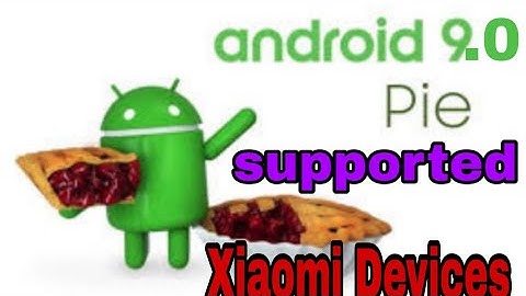 Xiaomi Redmi Android 9.0 pie Getting for Xiaomi Devices | android 9.0 pie supported xiaomi devices ?
