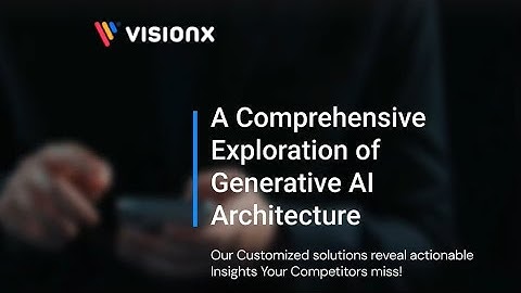 A Comprehensive Exploration of Generative AI Architecture