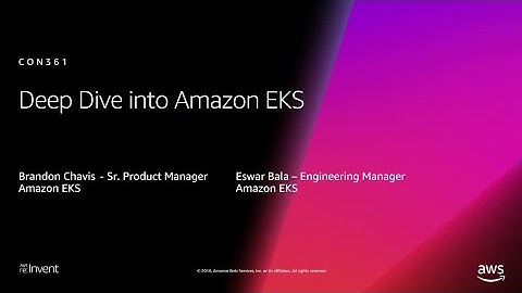 AWS re:Invent 2018: [REPEAT 1] Deep Dive on Amazon EKS (CON361-R1)