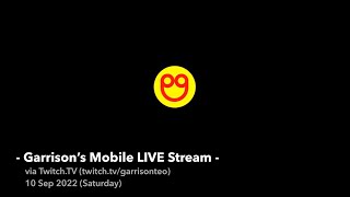 - Garrison’s Mobile LIVE Stream - Twitch.TV - 20220910