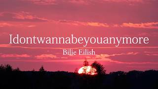 Video thumbnail of "Bilie Eilish-idontwannabeyouanymore lyrics"