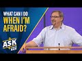 What Can I Do When I&#39;m Afraid? | Ask Pastor Rick