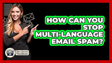 How Can You Stop Multi-language Email Spam? - TheEmailToolbox.com