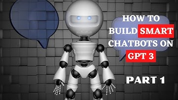 How to Build Smart Chatbots on GPT 3 PART-1 | Open AI | Artificial Intelligence