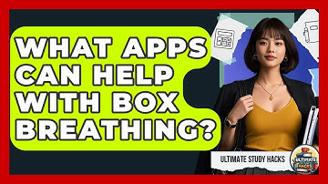 What Apps Can Help With Box Breathing? - Ultimate Study Hacks