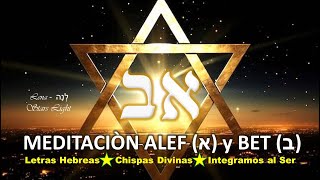 🙇MEDITACIÒN ALEF (א) y BET (ב)🎇Letras Hebreas ⭐Chispas Divinas 🎇 Integrar al Ser⭐ #canalización #1-2