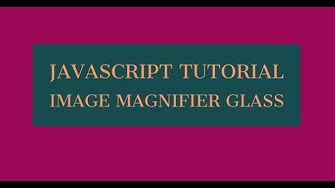 How to create image magnifier glass in html,css and javascript