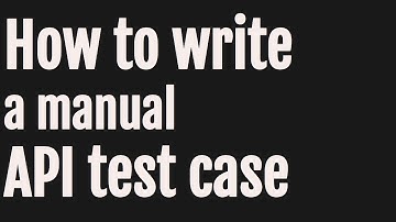 How to write a manual API test case