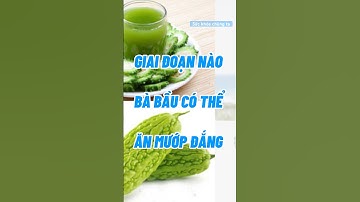 GIAI ĐOẠN NÀO BÀ BẦU KHÔNG NÊN ĂN MƯỚP ĐẮNG #dinhduong #dexuatyoutube #health #baithuocdangian