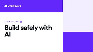 Build Safely with AI | Chainguard Learning Labs May 2026