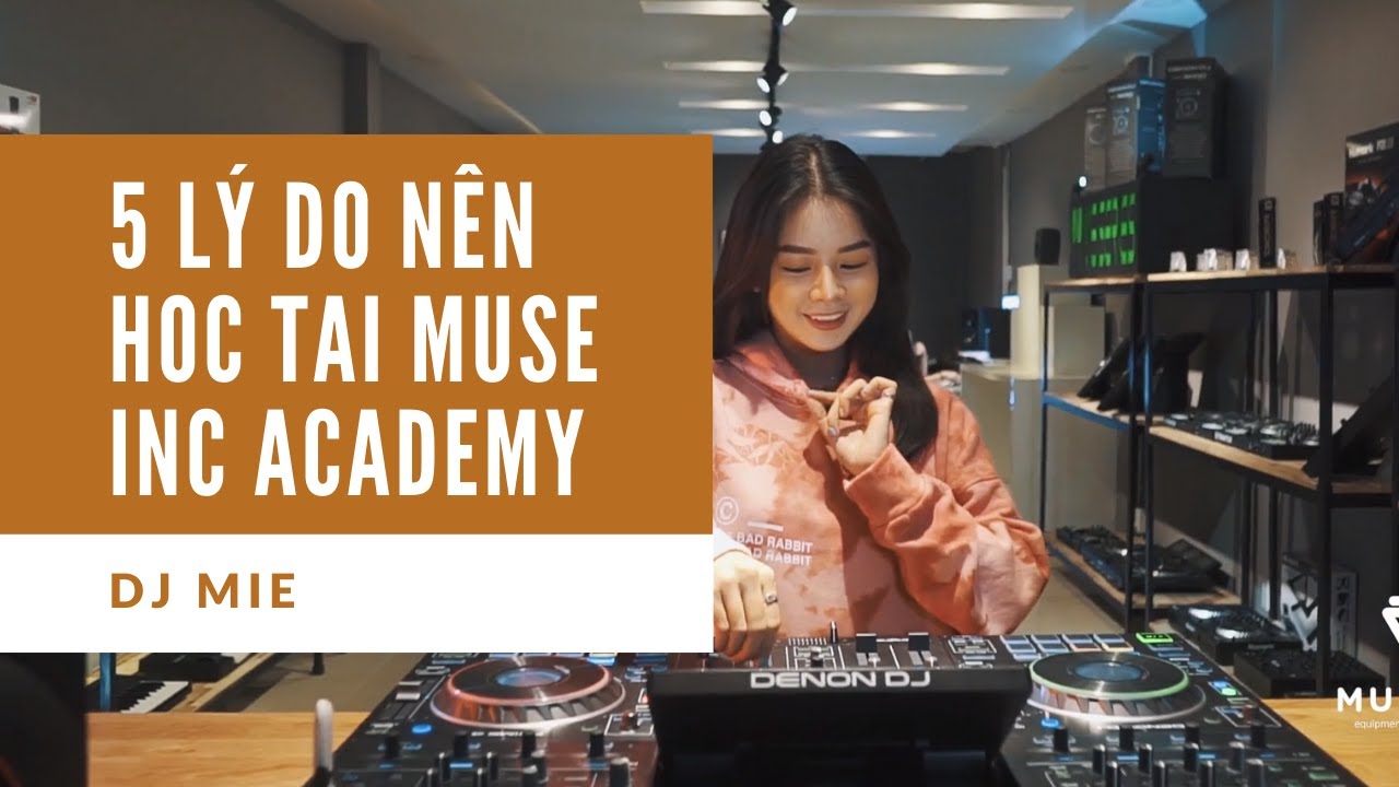 [About Muse] 5 Lý Do Nên Học Tại Muse Academy - Dj Mie