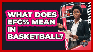 What Does eFG% Mean In Basketball?