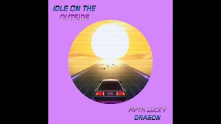 Fifth Lucky Dragon: Idle on the Outside (Audio)