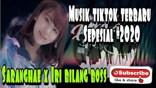 DJ SARANGHAE x IRI BILANG BOSS TIKTOK YANG LAGI VIRAL TARIK SIS FULL BASS 2020