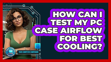 How Can I Test My PC Case Airflow For Best Cooling? - Your Computer Companion