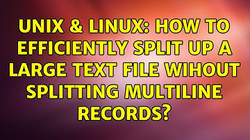 Unix & Linux: How to efficiently split up a large text file wihout splitting multiline records?