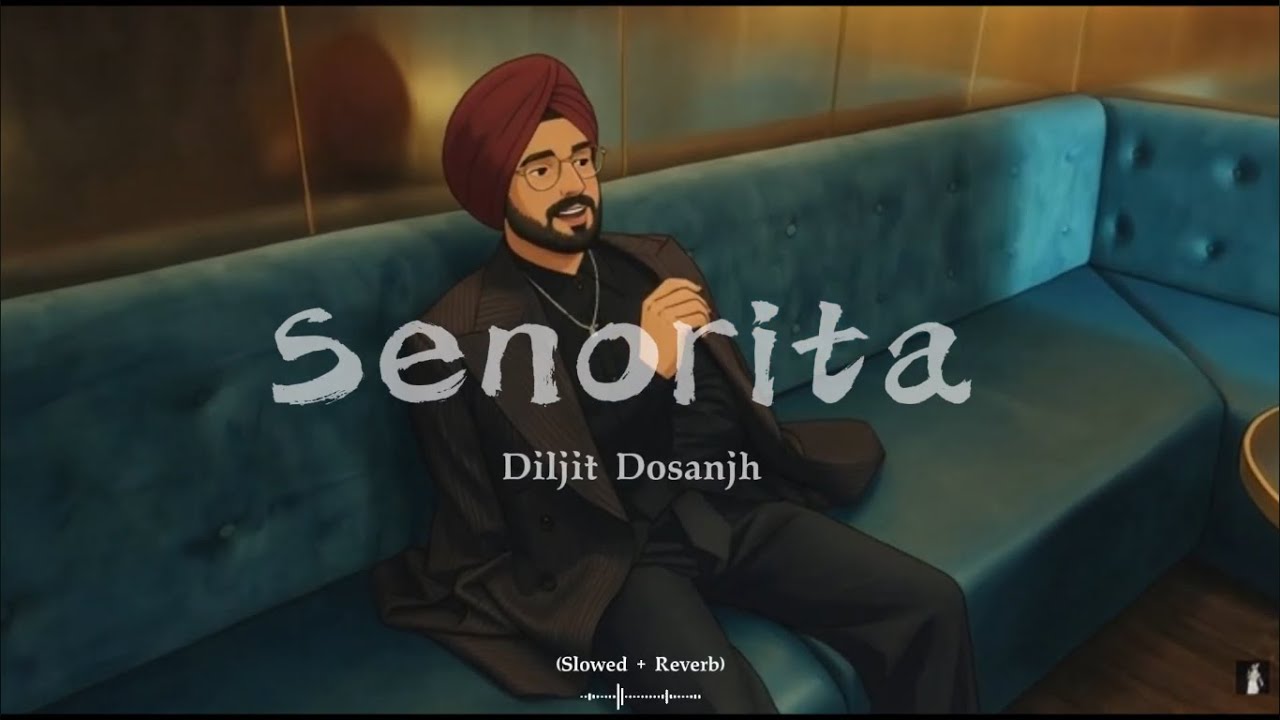 Senorita I Diljit Dosanjh | Lofi version | Slowed Reverb | New Song 2026