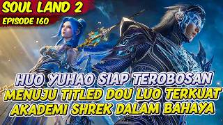 HUO YUHAO WILL MAKE A BREAKTHROUGH TO THE STRONGEST TITLED DOU LUO REALM | SOUL LAND 2 | EPS 160