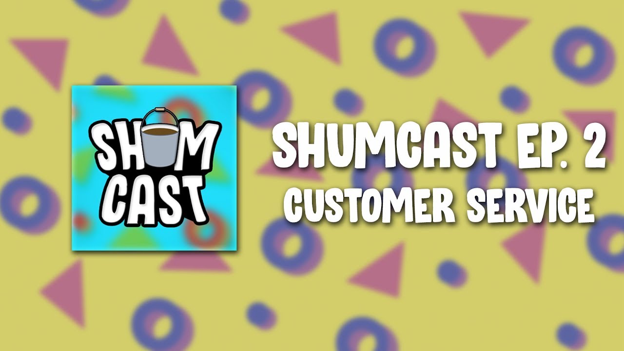 Shumcast - Episode 2: Customer Service