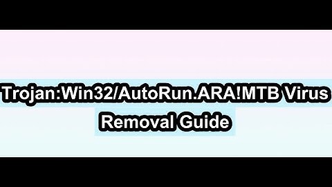 Trojan:Win32/AutoRun.ARA!MTB Removal Guide - Get Rid of Trojan:Win32/AutoRun.ARA!MTB