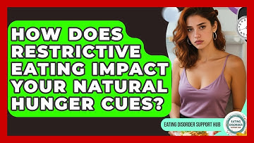 How Does Restrictive Eating Impact Your Natural Hunger Cues? - Eating Disorder Support Hub