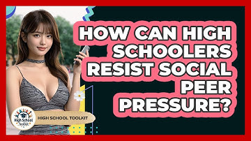 How Can High Schoolers Resist Social Peer Pressure? - High School Toolkit