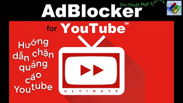 Hướng dẫn chặn quảng cáo Youtube || Adblock youtube