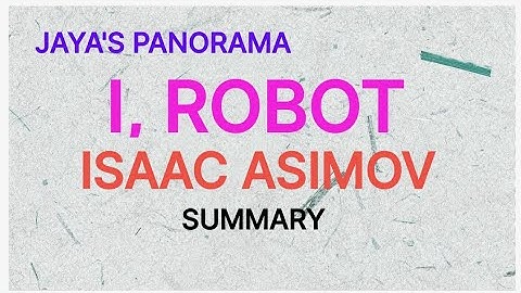 I, ROBOT BY ISAAC ASIMOV - SUMMARY